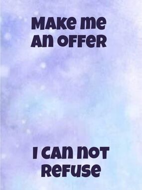 Make Me An Offer I Can Not Refuse